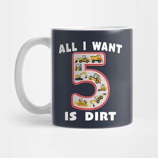 5 Year Old All I Want is Dirt Kids Fun Machinery. Mug